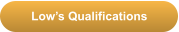 Low’s Qualifications