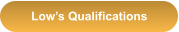 Low’s Qualifications